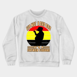 Father Day Its Not A Dad Bod Its A Father Figure Crewneck Sweatshirt